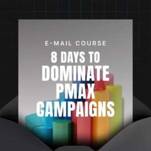 8 Days to Dominate Performance Max Campaigns