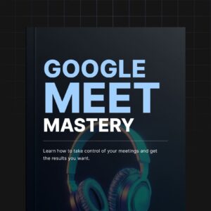 Google Meet Mastery