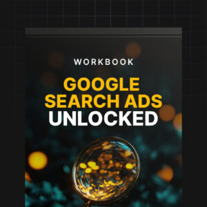 Google Search Ads Unlocked - Workbook