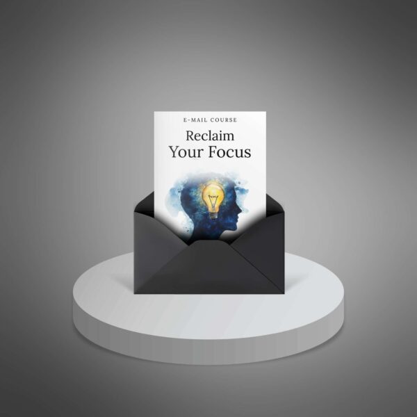 Reclaim Your Focus